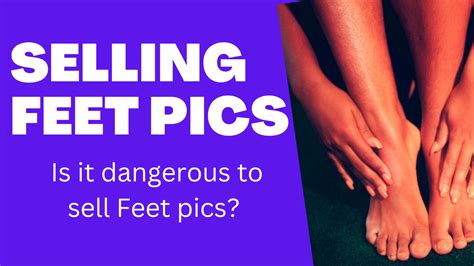 is selling feet pics dangerous|Is Selling Feet Pics Dangerous: How To Protect Your。